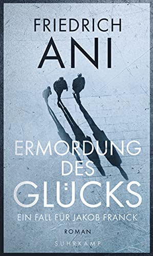 Ermordung des Glücks: Roman (Jakob-Franck-Serie) von Suhrkamp Verlag AG